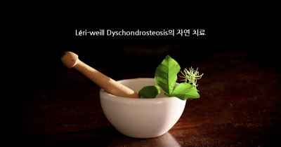 Léri-weill Dyschondrosteosis의 자연 치료