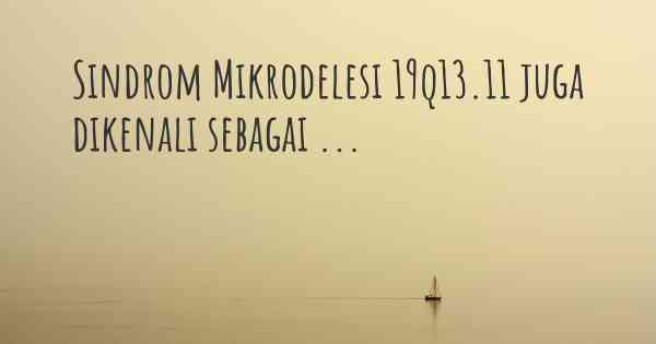 Sindrom Mikrodelesi 19q13.11 juga dikenali sebagai ...