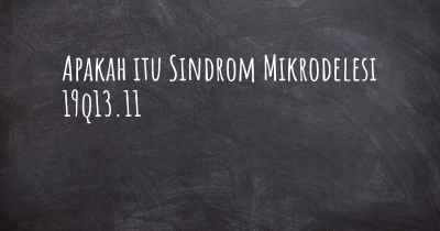 Apakah itu Sindrom Mikrodelesi 19q13.11