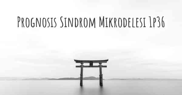 Prognosis Sindrom Mikrodelesi 1p36