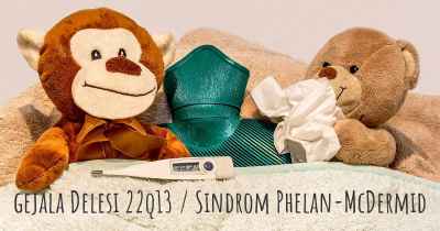 gejala Delesi 22q13 / Sindrom Phelan-McDermid