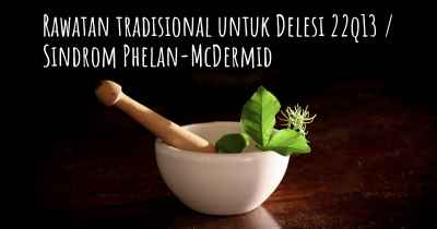 Rawatan tradisional untuk Delesi 22q13 / Sindrom Phelan-McDermid