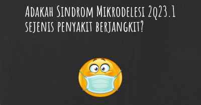 Adakah Sindrom Mikrodelesi 2q23.1 sejenis penyakit berjangkit?