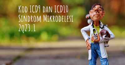 Kod ICD9 dan ICD10 Sindrom Mikrodelesi 2q23.1