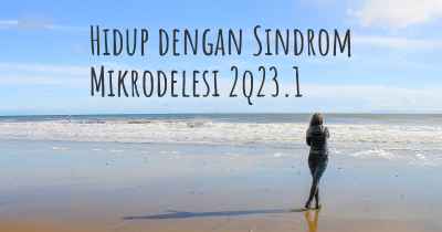 Hidup dengan Sindrom Mikrodelesi 2q23.1