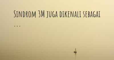 Sindrom 3M juga dikenali sebagai ...