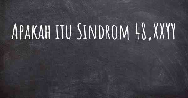 Apakah itu Sindrom 48,XXYY