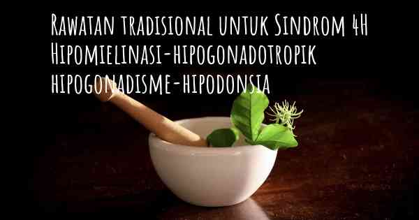 Rawatan tradisional untuk Sindrom 4H Hipomielinasi-hipogonadotropik hipogonadisme-hipodonsia