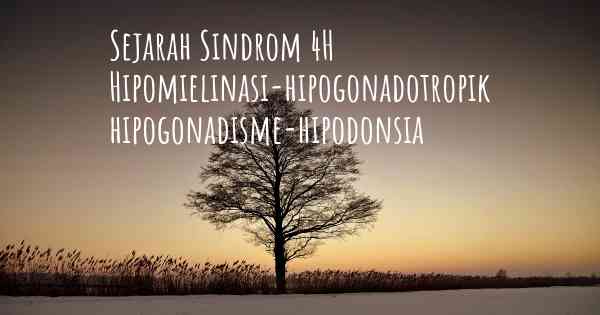 Sejarah Sindrom 4H Hipomielinasi-hipogonadotropik hipogonadisme-hipodonsia