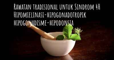 Rawatan tradisional untuk Sindrom 4H Hipomielinasi-hipogonadotropik hipogonadisme-hipodonsia