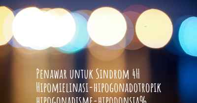 Penawar untuk Sindrom 4H Hipomielinasi-hipogonadotropik hipogonadisme-hipodonsia%