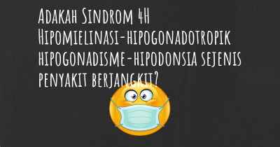 Adakah Sindrom 4H Hipomielinasi-hipogonadotropik hipogonadisme-hipodonsia sejenis penyakit berjangkit?