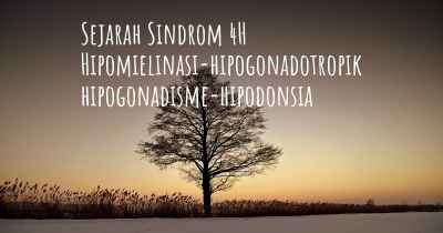 Sejarah Sindrom 4H Hipomielinasi-hipogonadotropik hipogonadisme-hipodonsia