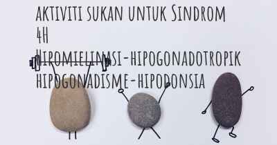 aktiviti sukan untuk Sindrom 4H Hipomielinasi-hipogonadotropik hipogonadisme-hipodonsia