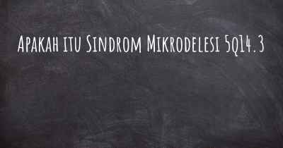 Apakah itu Sindrom Mikrodelesi 5q14.3