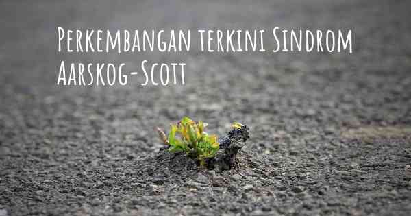 Perkembangan terkini Sindrom Aarskog-Scott