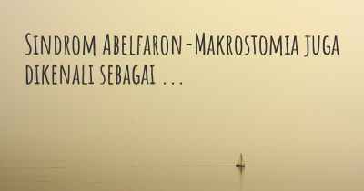 Sindrom Abelfaron-Makrostomia juga dikenali sebagai ...