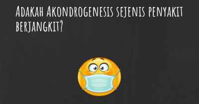 Adakah Akondrogenesis sejenis penyakit berjangkit?