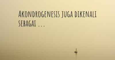 Akondrogenesis juga dikenali sebagai ...