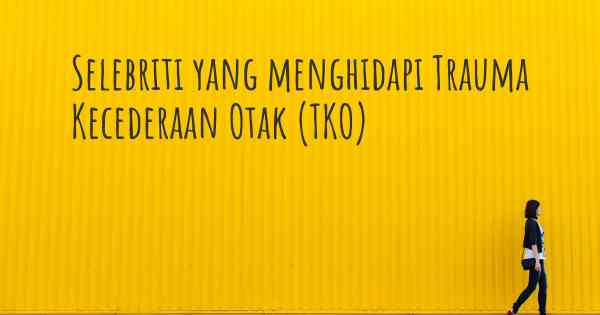 Selebriti yang menghidapi Trauma Kecederaan Otak (TKO)