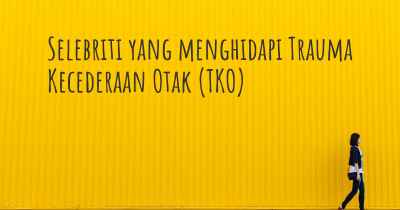 Selebriti yang menghidapi Trauma Kecederaan Otak (TKO)