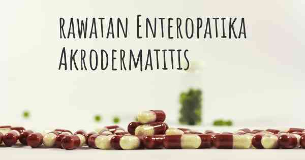 rawatan Enteropatika Akrodermatitis