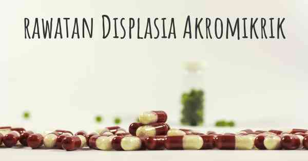 rawatan Displasia Akromikrik