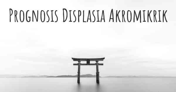 Prognosis Displasia Akromikrik