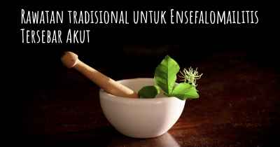 Rawatan tradisional untuk Ensefalomailitis Tersebar Akut