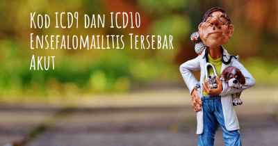 Kod ICD9 dan ICD10 Ensefalomailitis Tersebar Akut