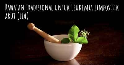 Rawatan tradisional untuk Leukemia limfositik akut (LLA)