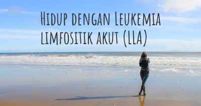 Hidup dengan Leukemia limfositik akut (LLA)