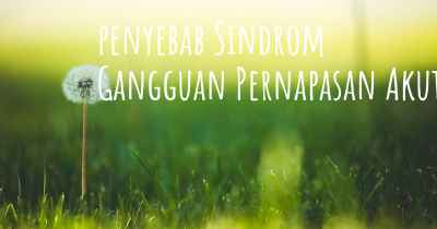 penyebab Sindrom Gangguan Pernapasan Akut