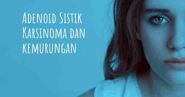 Adenoid Sistik Karsinoma dan kemurungan