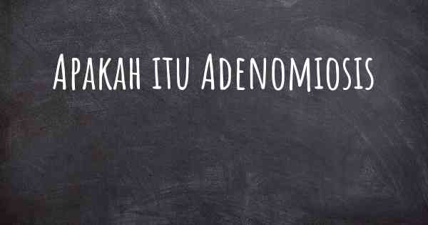 Apakah itu Adenomiosis