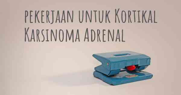 pekerjaan untuk Kortikal Karsinoma Adrenal