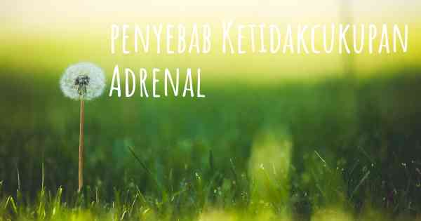 penyebab Ketidakcukupan Adrenal