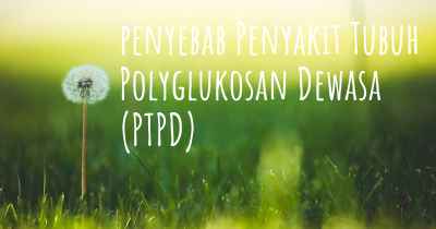 penyebab Penyakit Tubuh Polyglukosan Dewasa (PTPD)