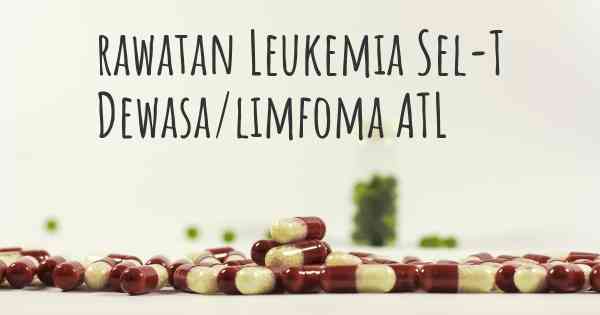 rawatan Leukemia Sel-T Dewasa/limfoma ATL