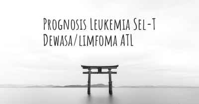 Prognosis Leukemia Sel-T Dewasa/limfoma ATL