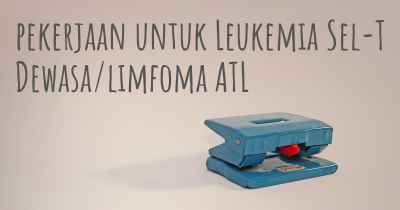 pekerjaan untuk Leukemia Sel-T Dewasa/limfoma ATL