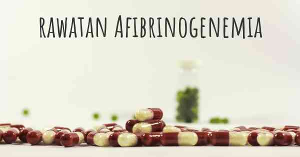 rawatan Afibrinogenemia