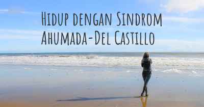 Hidup dengan Sindrom Ahumada-Del Castillo