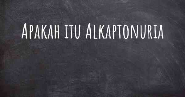 Apakah itu Alkaptonuria