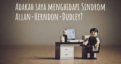 Adakah saya menghidapi Sindrom Allan-Herndon-Dudley?