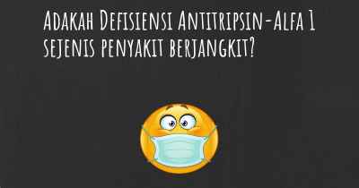 Adakah Defisiensi Antitripsin-Alfa 1 sejenis penyakit berjangkit?