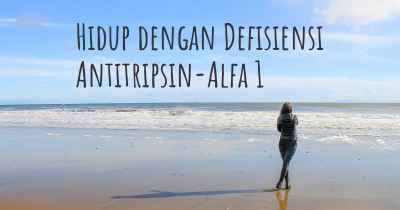 Hidup dengan Defisiensi Antitripsin-Alfa 1