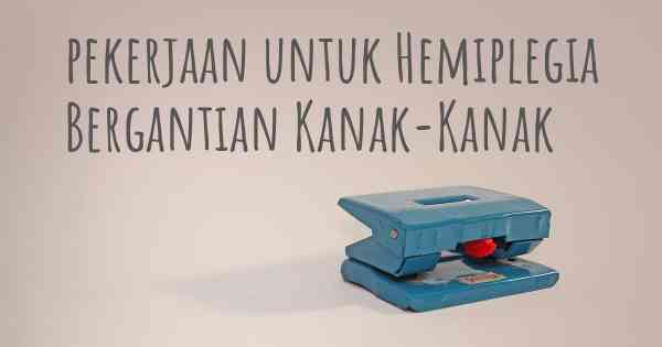 pekerjaan untuk Hemiplegia Bergantian Kanak-Kanak