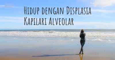 Hidup dengan Displasia Kapilari Alveolar