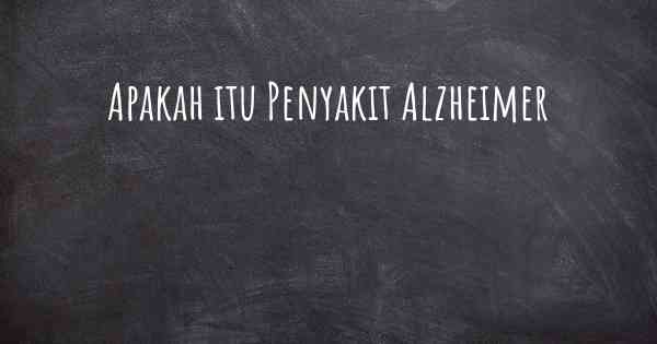 Apakah itu Penyakit Alzheimer